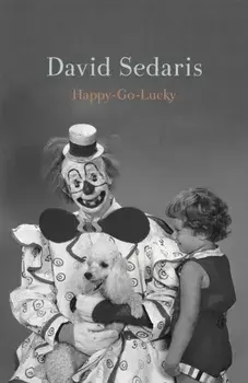 Happy-Go-Lucky, Paperback/David Sedaris