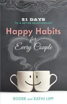 Happy Habits for Every Couple: 21 Days to a Better Relationship, Paperback/Kathi Lipp