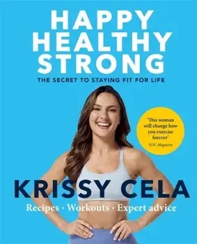 Happy Healthy Strong. The secret to staying fit for life, Paperback/Krissy Cela
