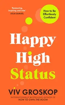 Happy High Status. How to Be Effortlessly Confident, Hardback/Viv Groskop