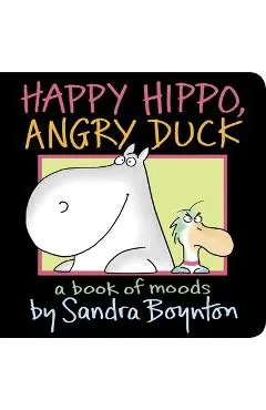 Happy Hippo, Angry Duck: A Book of Moods - Sandra Boynton