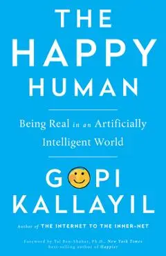 Happy Human: Being Real in an Artificially Intelligent World - Gopi Kallayil