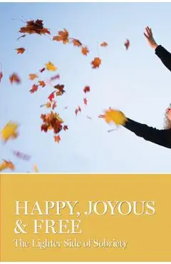 Happy, Joyous & Free: The Lighter Side of Sobriety - Aa Grapevine