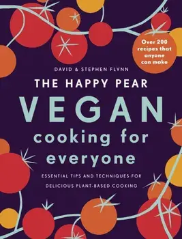 Happy Pear: Vegan Cooking for Everyone. Over 200 Delicious Recipes That Anyone Can Make, Hardback/Stephen Flynn