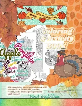 Happy THANKSGIVING adult coloring & activity book. A Thanksgiving variety puzzle book with word search, crossword, sudoku, Mazes, and a Thanksgiving c/Vibrant Puzzle Books