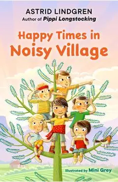 Happy Times in Noisy Village - Astrid Lindgren