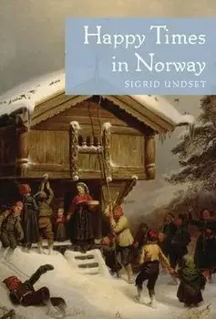Happy Times in Norway, Paperback/Sigrid Undset