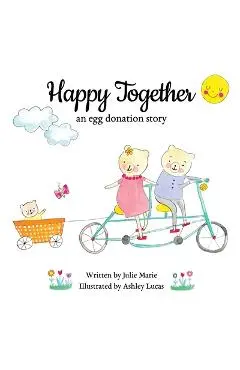 Happy Together: an egg donation story - Ashley Lucas
