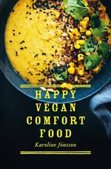 Happy Vegan Comfort Food. Simple and satisfying plant-based recipes for every day, Hardback/Karoline Joensson