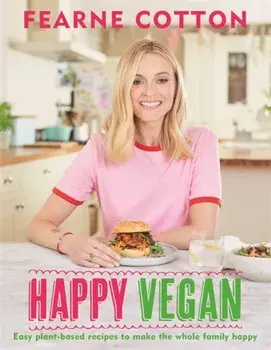 Happy Vegan. Easy plant-based recipes to make the whole family happy, Hardback/Fearne Cotton