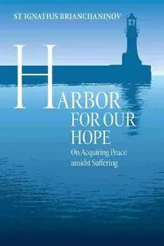 Harbor for Our Hope. On acquiring Peace Amidst Suffering, Paperback/Ignatius Brianchaninov