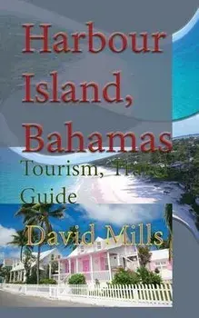 Harbour Island, Bahamas: Tourism, Travel Guide, Paperback/David Mills