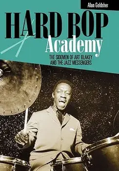 Hard Bop Academy: The Sidemen of Art Blakey and the Jazz Messengers, Hardcover/Alan Goldsher