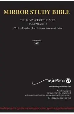 Hard Cover 11th Edition MIRROR STUDY BIBLE VOLUME 2 OF 3 Paul's Brilliant Epistles & The Amazing Book of Hebrews also, James - The Younger Brother of - Francois Du Toit