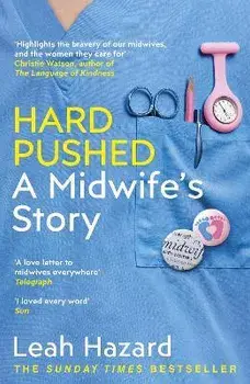 Hard Pushed. A Midwife's Story, Paperback/Leah Hazard