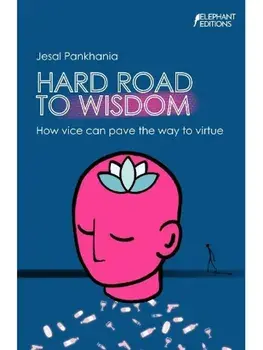Hard Road To Wisdom. How vice can pave the way to virtue, Paperback/Jesal Pankhania
