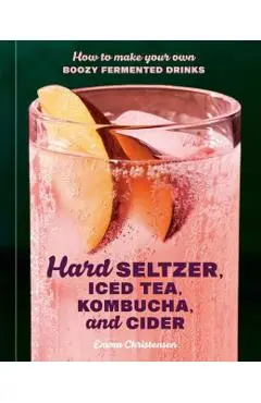 Hard Seltzer, Iced Tea, Kombucha, and Cider - Emma Christensen