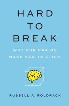 Hard to Break: Why Our Brains Make Habits Stick, Paperback/Russell A. Poldrack