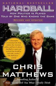 Hardball: How Politics in Played- Told by One Who Knows the Game, Paperback/Chris Matthews