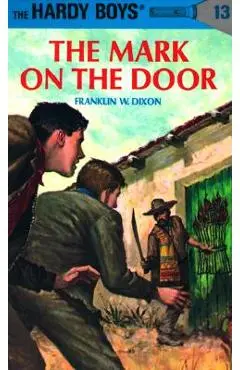 Hardy Boys 13: The Mark on the Door - Franklin W. Dixon