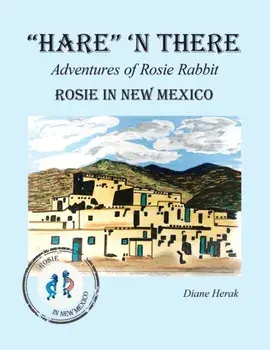 "Hare" 'n ThereAdventures of Rosie Rabbit. Rosie in New Mexico, Paperback/Herak Diane Herak