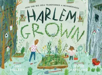Harlem Grown: How One Big Idea Transformed a Neighborhood, Hardcover/Tony Hillery
