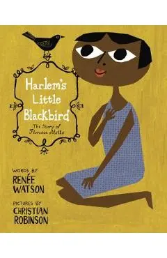 Harlem's Little Blackbird: The Story of Florence Mills - Renee Watson