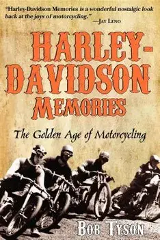 Harley-Davidson Memories: The Golden Age of Motorcycling, Hardcover/Bob Tyson