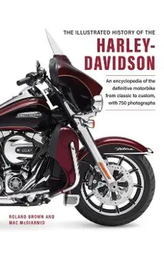 Harley Davidson, The Illustrated History of the - Roland|mcdiarmid Brown