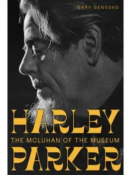 Harley Parker. The McLuhan of the Museum, Paperback/***