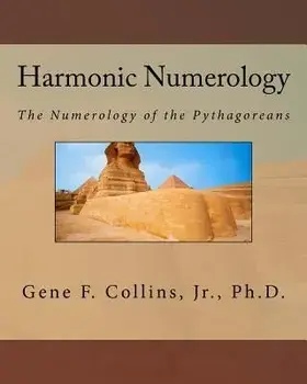 Harmonic Numerology: The Numerology of the Pythagoreans, Paperback/Dr Gene F. Collins Jr