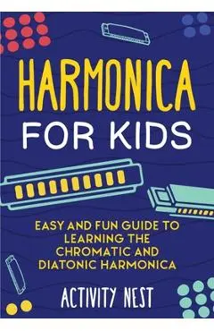 Harmonica for Kids: Easy and Fun Guide to Learning the Chromatic and Diatonic Harmonica - Activity Nest