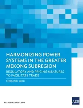 Harmonizing Power Systems in the Greater Mekong Subregion: Regulatory and Pricing Measures to Facilitate Trade, Paperback/***