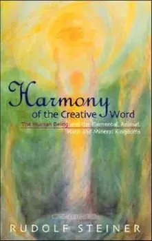 Harmony of the Creative Word. The Human Being and the Elemental, Animal, Plant and Mineral Kingdoms, Revised ed, Paperback/Rudolf Steiner