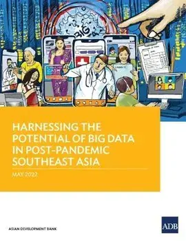 Harnessing the Potential of Big Data in Post-Pandemic Southeast Asia, Paperback/Asian Development Bank