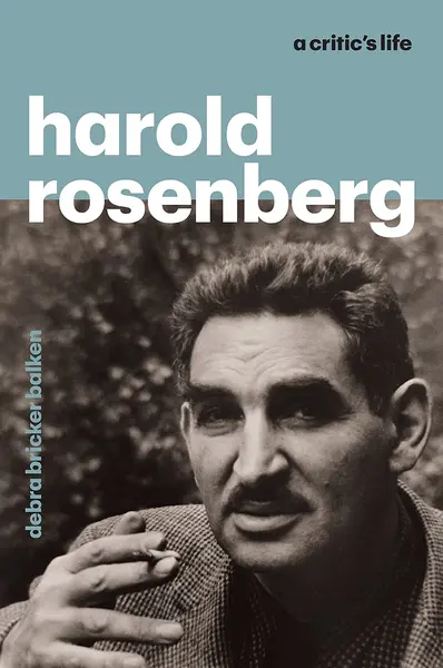 Harold Rosenberg: A Critic's Life | Debra Bricker Balken