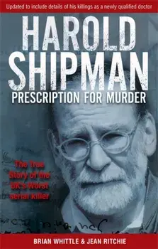 Harold Shipman - Prescription For Murder. The true story of Dr Harold Frederick Shipman, Paperback/Jean Ritchie