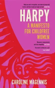 Harpy. A Manifesto for Childfree Women, Hardback/Caroline Magennis