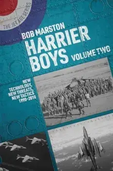 Harrier Boys. Volume Two: New Threats, New Technology, New Tactics, 1990-2010, Paperback/Bob Marston
