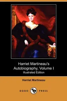 Harriet Martineau's Autobiography, Volume I (Illustrated Edition) (Dodo Press), Paperback/Harriet Martineau