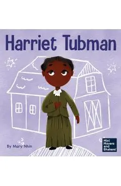 Harriet Tubman: A Kid's Book About Bravery and Courage - Mary Nhin