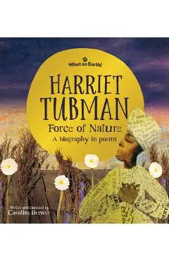 Harriet Tubman, Force of Nature: A Biography in Poems - Caroline Brewer