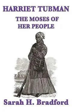 Harriet Tubman, the Moses of Her People - Sarah H. Bradford