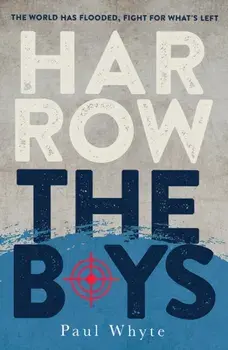 Harrow the Boys. The World Has Flooded, Fight For What's Left, Paperback/Paul Whyte