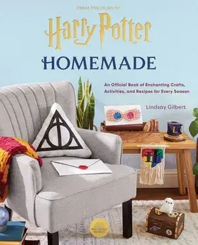 Harry Potter: Homemade. An Official Book of Enchanting Crafts, Activities, and Recipes for Every Season, Hardback/Lindsay Gilbert