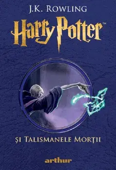 Harry Potter si Talismanele Mortii. Seria Harry Potter. Volumul 7/J.K. Rowling