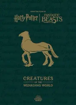 Harry Potter: The Creatures of the Wizarding World, Hardback/Jody Revenson