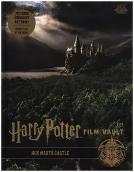 Harry Potter: The Film Vault - Volume 6: Hogwarts Castle, Hardback/Jody Revenson