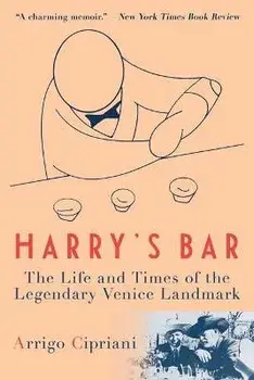 Harry's Bar. The Life and Times of the Legendary Venice Landmark, Paperback/Arrigo Cipriani