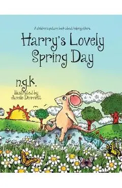 Harry's Lovely Spring Day: Harry The Happy Mouse: Teaching children the value of kindness. - N. G. K